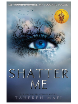 Book cover for Shatter Me by Tahereh Mafi: a blue eye with tree-branch eyelashes, icy drips beneath, and the title SHATTER ME in metallic letters; tagline reads 'My touch is lethal. My touch is power.'