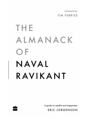 The Almanack of Naval Ravikant